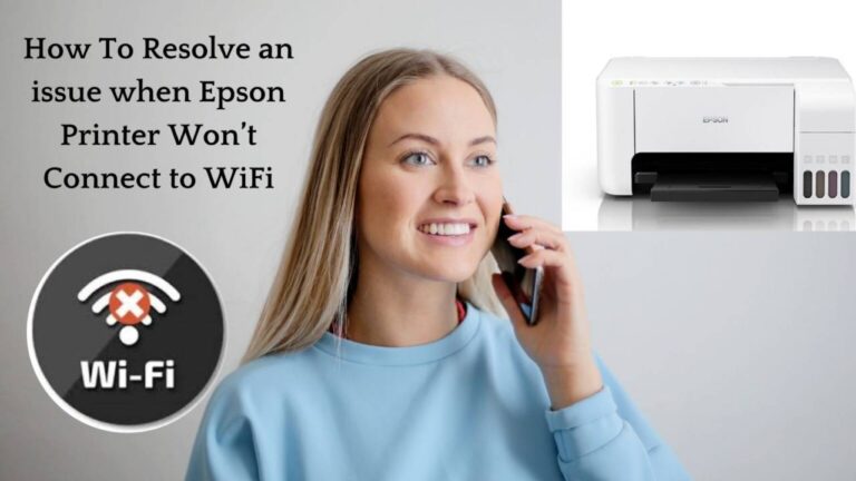 How To Resolve an Issue Epson Printer Won’t Connect to WiFi