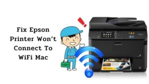 Epson Printer Won’t Connect To WiFi Mac