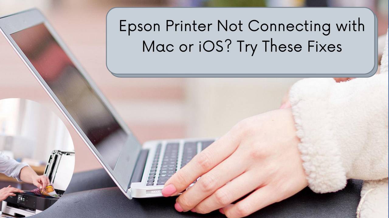 Epson Printer Not Connecting With Mac Or IOS Epsonofflineprinter