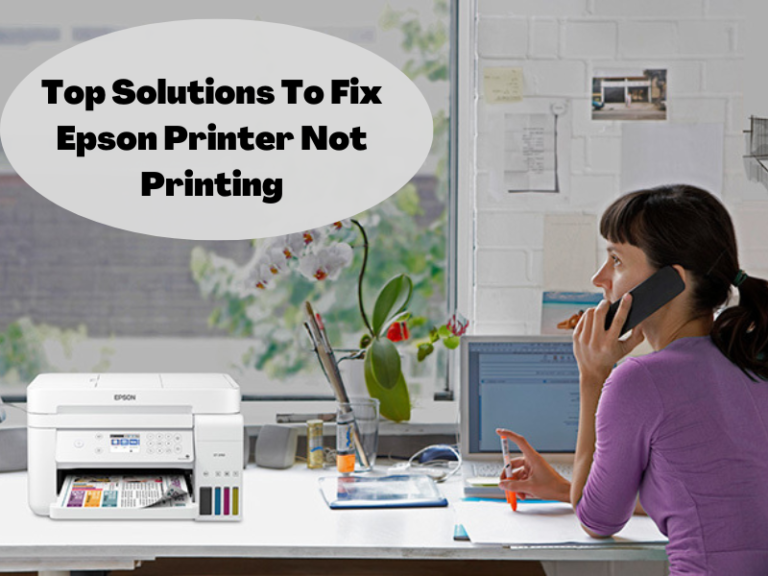 Best 7 Solutions For Epson Printer Not Printing