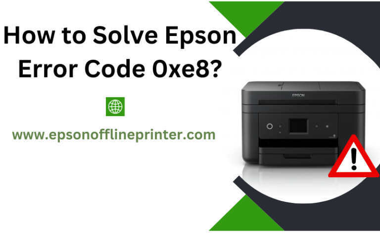 How to Solve Epson Error Code 0xe8?