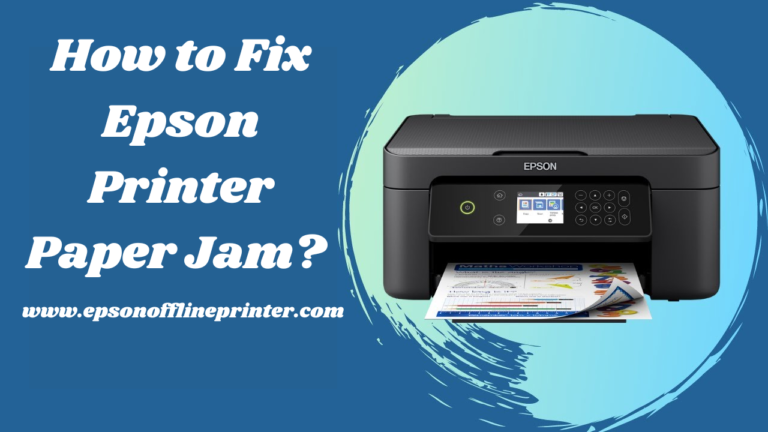 Epson Printer Paper Jam: Good Guide to Fix this Issue