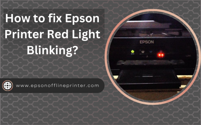 How to fix Epson Printer’s Red Light Blinking?